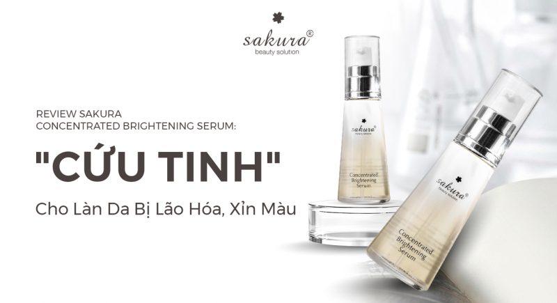 Review Sakura Concentrated Brightening Serum: "Cứu Tinh" Cho Làn Da Bị Lão Hóa, Xỉn Màu